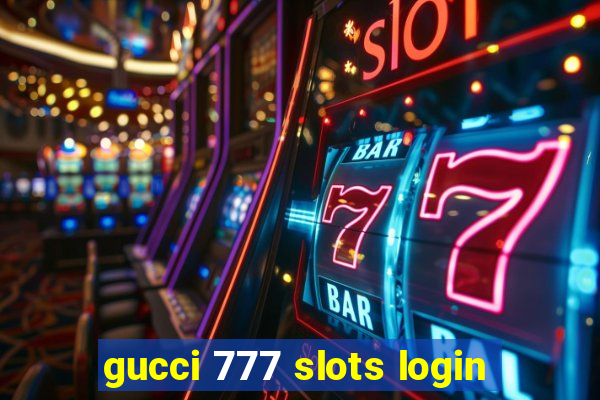 gucci 777 slots login