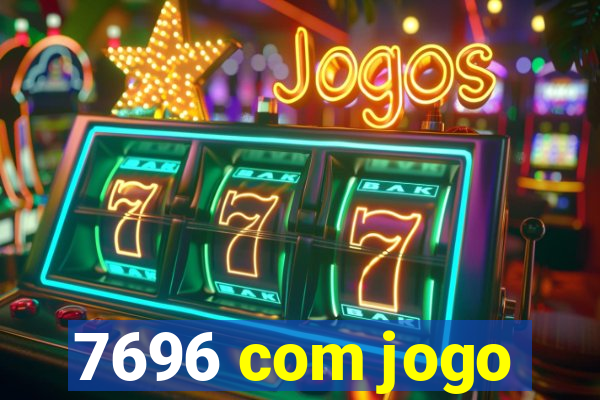 7696 com jogo