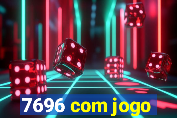 7696 com jogo