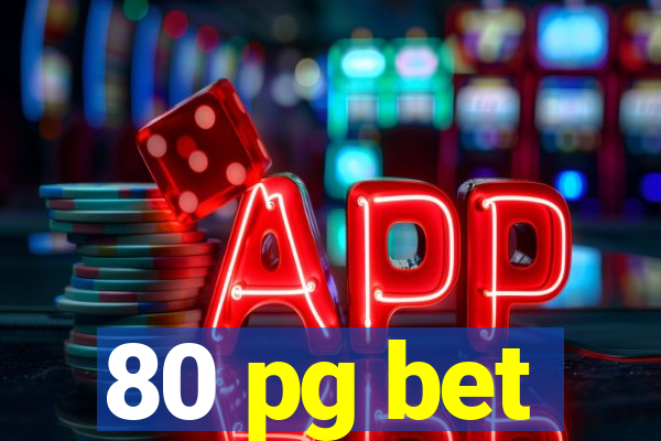 80 pg bet