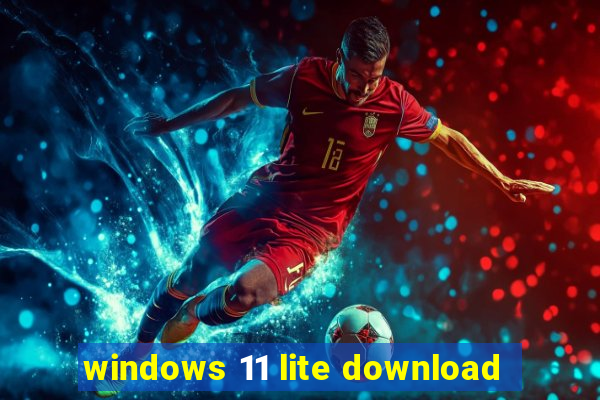 windows 11 lite download