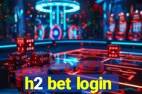 h2 bet login