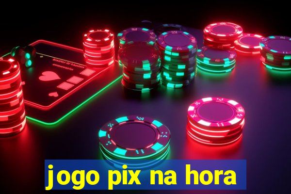 jogo pix na hora