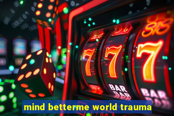 mind betterme world trauma