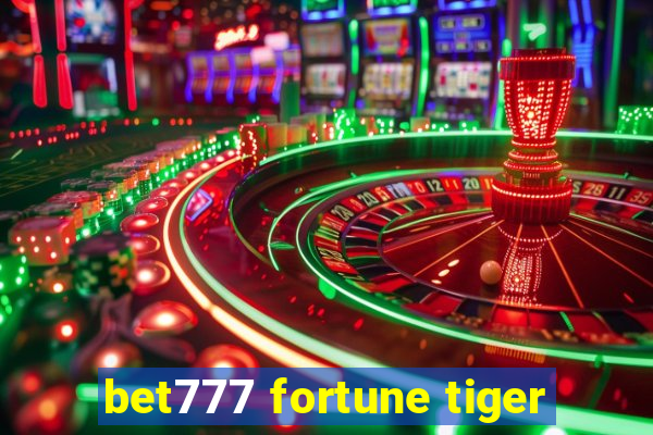 bet777 fortune tiger