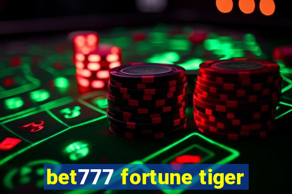 bet777 fortune tiger