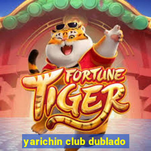 yarichin club dublado