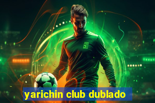 yarichin club dublado