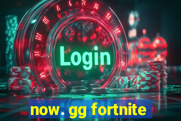 now. gg fortnite