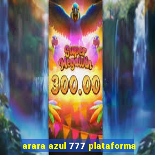 arara azul 777 plataforma