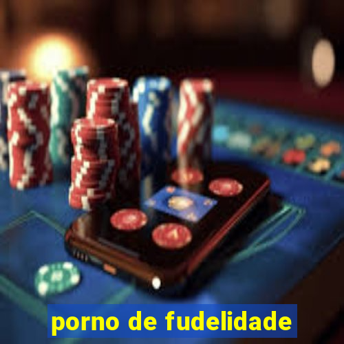 porno de fudelidade