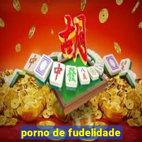 porno de fudelidade