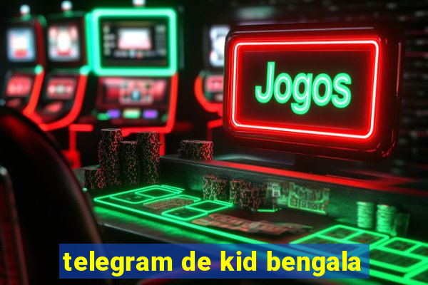 telegram de kid bengala