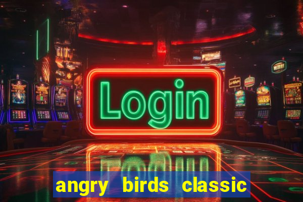 angry birds classic 1.0 apk