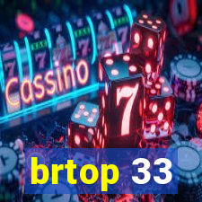 brtop 33