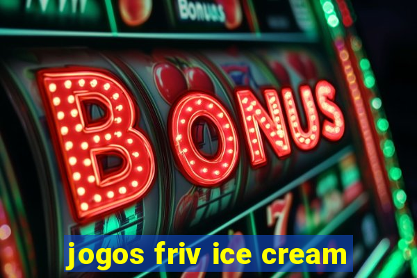 jogos friv ice cream