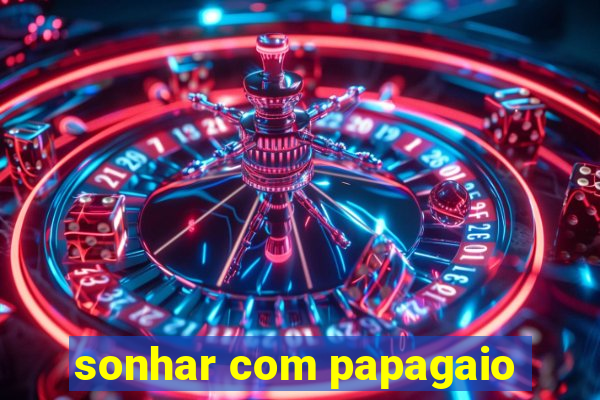 sonhar com papagaio