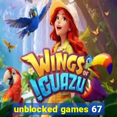 unblocked games 67