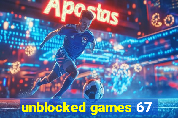 unblocked games 67