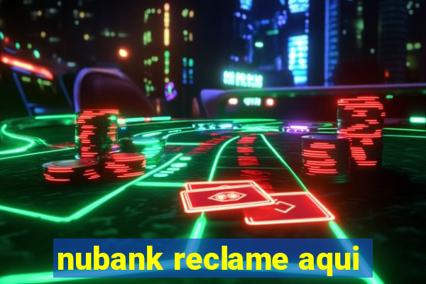 nubank reclame aqui