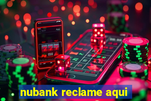 nubank reclame aqui