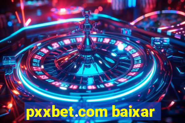 pxxbet.com baixar