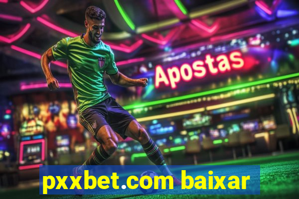 pxxbet.com baixar