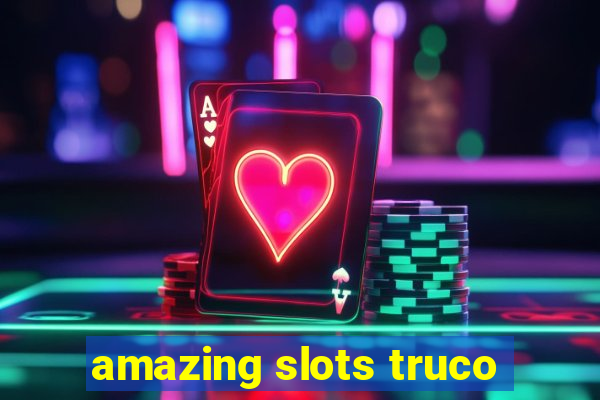 amazing slots truco