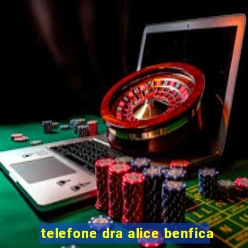 telefone dra alice benfica