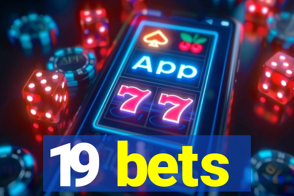 19 bets