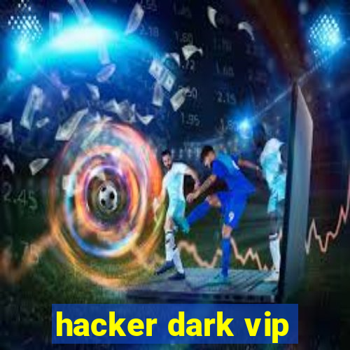 hacker dark vip