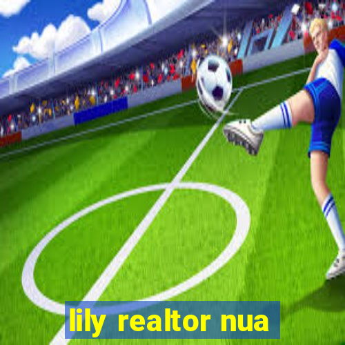 lily realtor nua