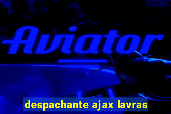 despachante ajax lavras