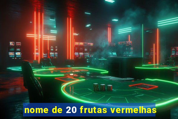 nome de 20 frutas vermelhas