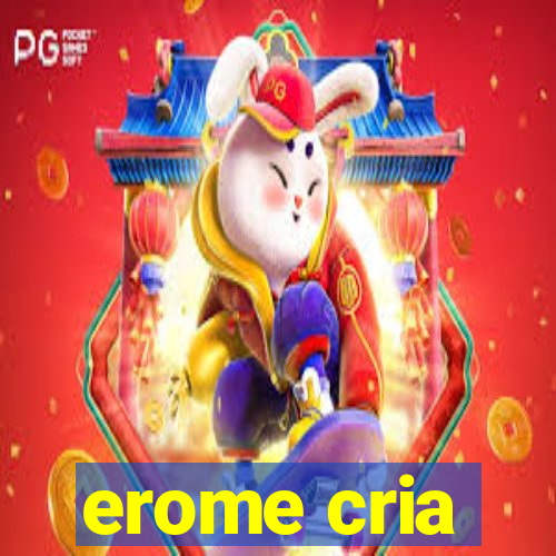 erome cria