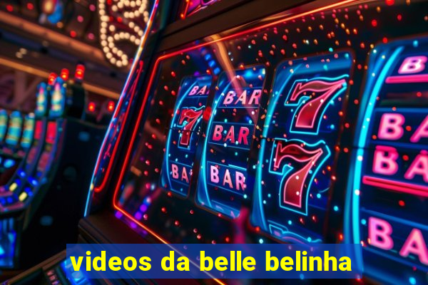 videos da belle belinha