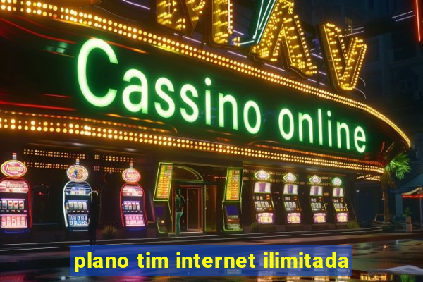 plano tim internet ilimitada