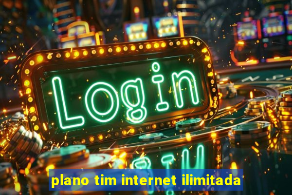 plano tim internet ilimitada