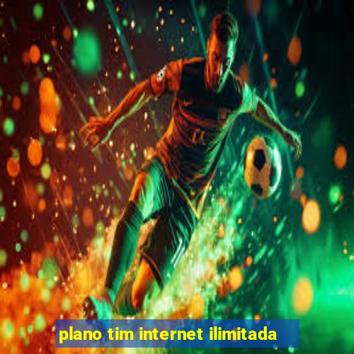 plano tim internet ilimitada