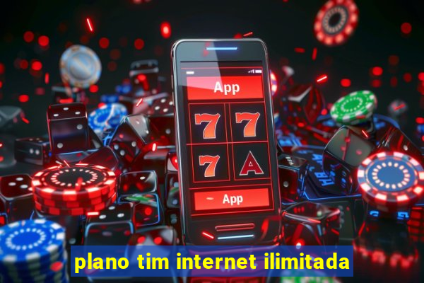 plano tim internet ilimitada