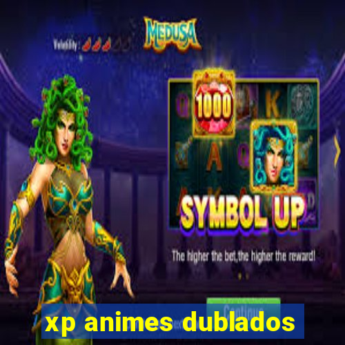 xp animes dublados