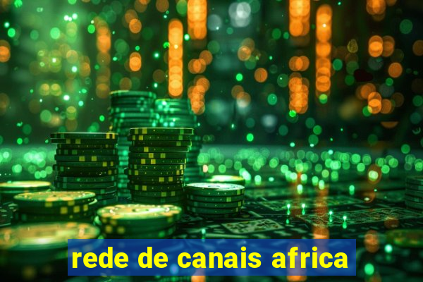 rede de canais africa