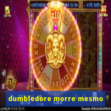 dumbledore morre mesmo