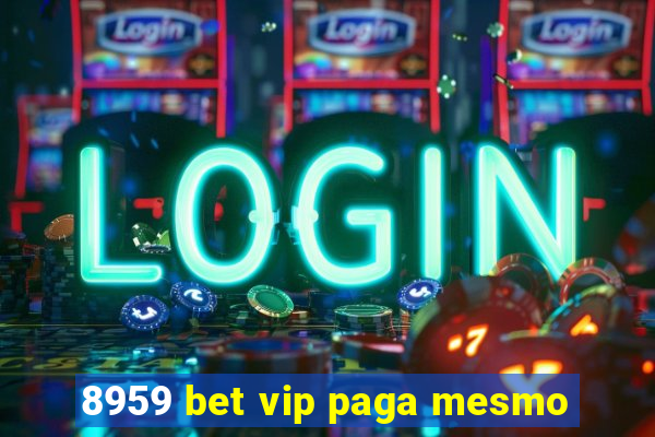 8959 bet vip paga mesmo