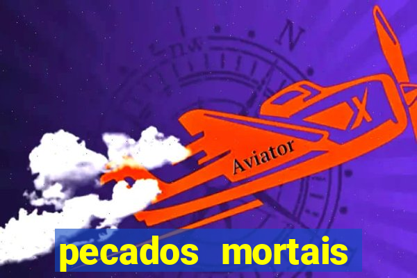 pecados mortais para confessar