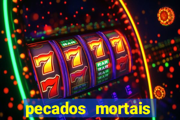 pecados mortais para confessar