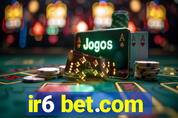 ir6 bet.com