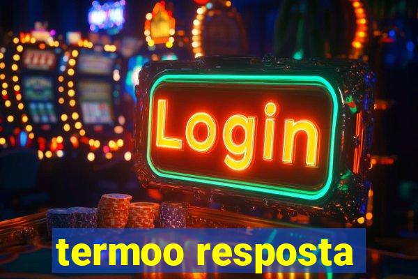 termoo resposta