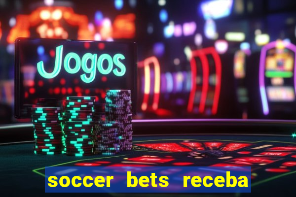 soccer bets receba seu dinheiro