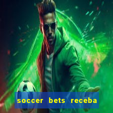 soccer bets receba seu dinheiro